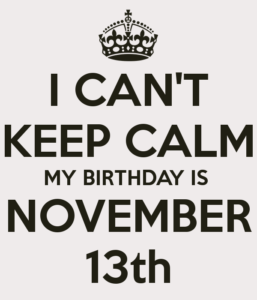 i-can-t-keep-calm-my-birthday-is-november-13th